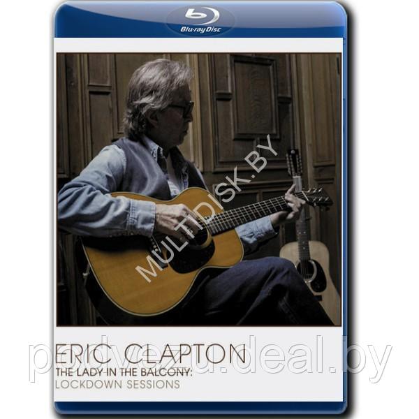 Eric Clapton - The Lady In The Balcony: Lockdown Sessions (2021) (Blu-ray)