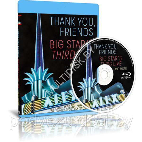 Big Star's Third - Thank You, Friends Big Star's Third Live And More 2016 (2017) (Blu-ray) - фото 1 - id-p194817902