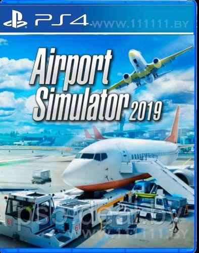 Sony Airport Simulator 2019 PS4 \\ Аэропорт Симулятор 2019 ПС4 - фото 1 - id-p203863137