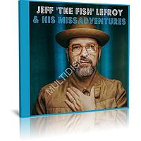 Jeff The Fish Lefroy & His Missadventures - Jeff The Fish Lefroy & His Missadventures (2023) (Audio CD)