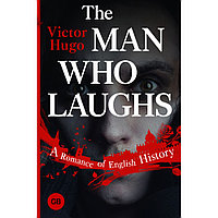 Книга на английском языке "The Man Who Laughs: A Romance of English History", Victor Hugo