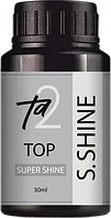 TA2 / TOP SUPER SHINE (30ML), БЕЗ ЛИПКОГО СЛОЯ