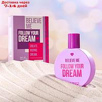 Туалетная вода женская Believe me Follow your dream, 50 мл