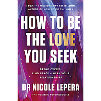 Книга на английском языке "How to Be the Love You Seek", Nicole LePera