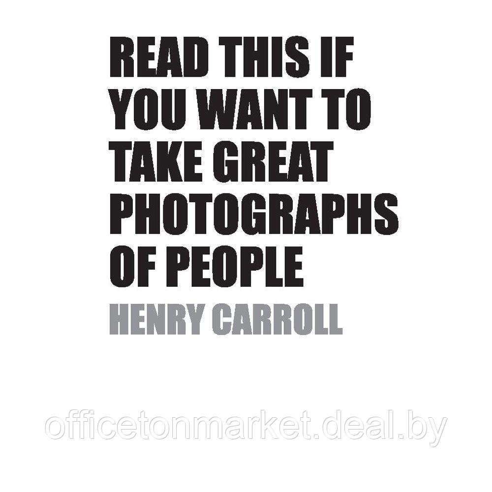 Книга "Сними свой лучший портрет. Советы 50 легендарных фотографов", Генри Кэролл - фото 1 - id-p227241846